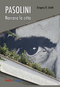 Pier Paolo Pasolini. Narrare la città - Librerie.coop
