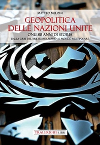 Geopolitica delle Nazioni Unite. ONU 80 anni di storia Dalla crisi del multilateralismo al mondo multipolare - Librerie.coop Geopolitica delle Nazioni Unite. ONU 80 anni di storia Dalla crisi del multilateralismo al mondo multipolare - Librerie.coop