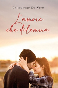 L'amore che dilemma - Librerie.coop