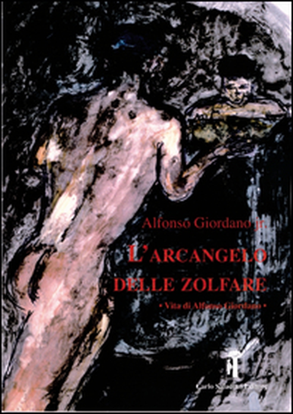 L'Arcangelo delle zolfare. Vita di Alfonso Giordano - Librerie.coop L'Arcangelo delle zolfare. Vita di Alfonso Giordano - Librerie.coop