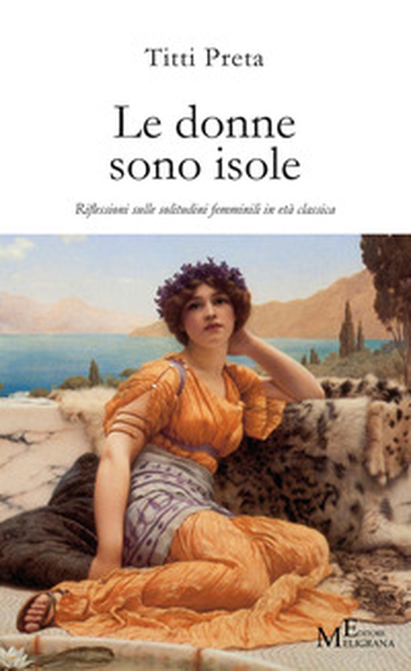 Le donne sono isole. Riflessioni sulle solitudini femminili in età classica - Librerie.coop Le donne sono isole. Riflessioni sulle solitudini femminili in età classica - Librerie.coop