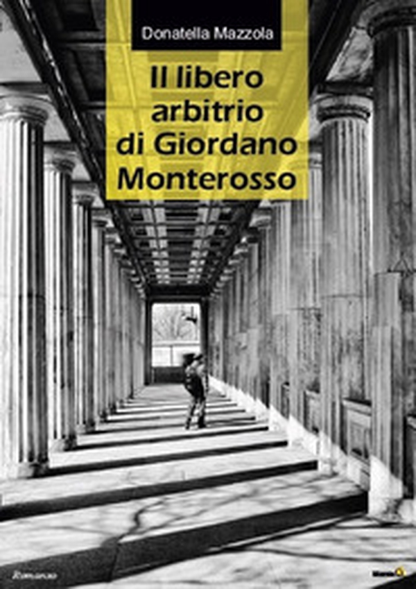 Il libero arbitrio di Giordano Monterosso - Librerie.coop Il libero arbitrio di Giordano Monterosso - Librerie.coop