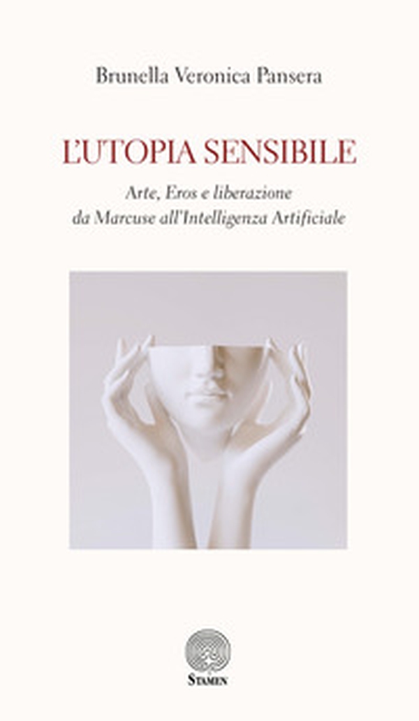 L'utopia sensibile. Arte, Eros e liberazione da Marcuse all'Intelligenza Artificiale - Librerie.coop
