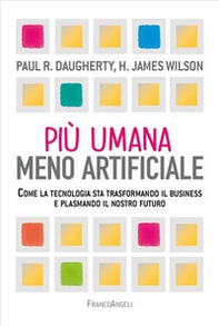 Più umana, meno artificiale. Come la tecnologia sta trasformando il business e plasmando il nostro futuro - Librerie.coop