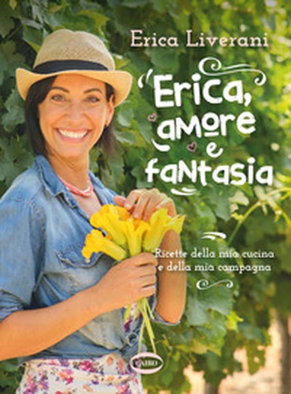 Erica, amore e fantasia. Ricette della mia cucina e della mia campagna - Librerie.coop Erica, amore e fantasia. Ricette della mia cucina e della mia campagna - Librerie.coop