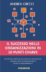 Il successo nelle organizzazioni in 10 punti chiave. Un metodo semplice ed efficace di valutazione aziendale per l'individuazione di spunti di miglioramento - Librerie.coop Il successo nelle organizzazioni in 10 punti chiave. Un metodo semplice ed efficace di valutazione aziendale per l'individuazione di spunti di miglioramento - Librerie.coop