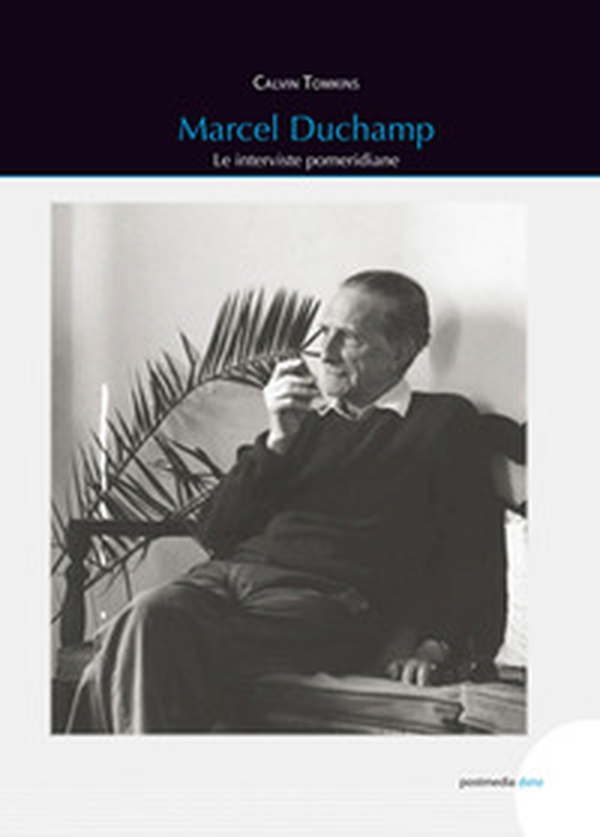 Marcel Duchamp. Le interviste pomeridiane - Librerie.coop Marcel Duchamp. Le interviste pomeridiane - Librerie.coop