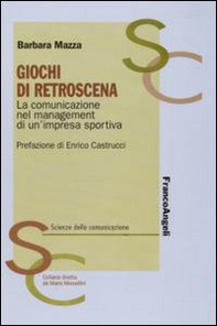 Giochi di retroscena. La comunicazione nel management di un'impresa sportiva - Librerie.coop