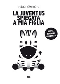 La Juventus spiegata a mia figlia - Librerie.coop La Juventus spiegata a mia figlia - Librerie.coop