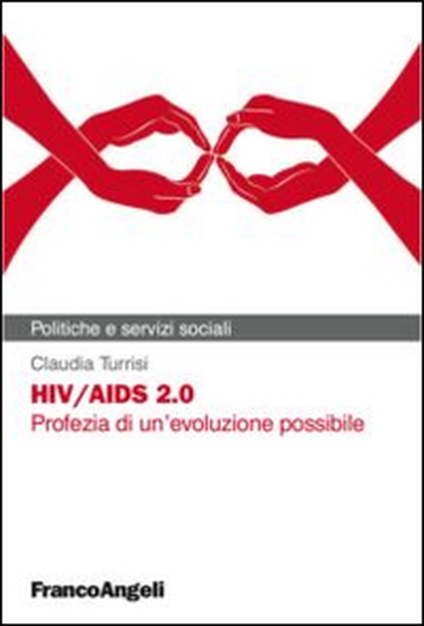 HIV/AIDS 2.0. Profezia di un'evoluzione possibile - Librerie.coop HIV/AIDS 2.0. Profezia di un'evoluzione possibile - Librerie.coop