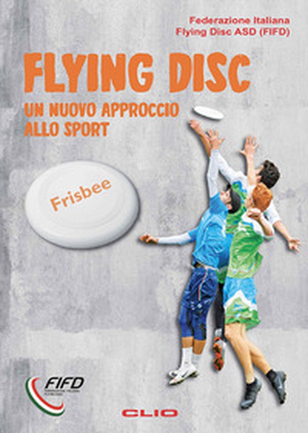 Flying Disk. Un nuovo approccio allo sport - Librerie.coop