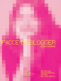 Facce da blogger. 100 volti dei creativi digitali italiani nell'era del web 2.0 - Librerie.coop Facce da blogger. 100 volti dei creativi digitali italiani nell'era del web 2.0 - Librerie.coop