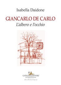 Giancarlo De Carlo. L'albero e l'occhio - Librerie.coop Giancarlo De Carlo. L'albero e l'occhio - Librerie.coop