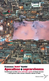 Apocalisse e sopravvivenza. Considerazioni sul libro «Critica dell'utopia capitale» di Giorgio Cesarano e sull'esperienza della corrente comunista radicale in Italia - Librerie.coop