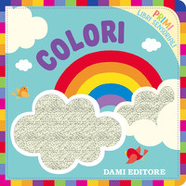 Colori. Primi libri sensoriali - Librerie.coop Colori. Primi libri sensoriali - Librerie.coop