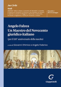 Angelo Falzea. Un maestro del Novecento giuridico italiano. (Per il 110° anniversario della nascita) - Librerie.coop