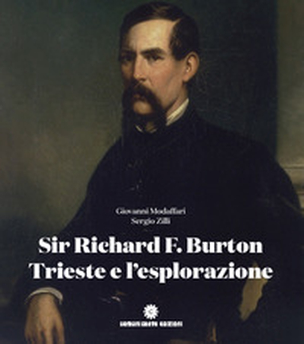 Sir Richard F. Burton, Trieste e l'esplorazione: gli itinerari nel mondo - Librerie.coop Sir Richard F. Burton, Trieste e l'esplorazione: gli itinerari nel mondo - Librerie.coop