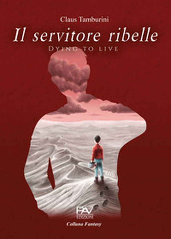 Il servitore ribelle. Dying to live - Librerie.coop Il servitore ribelle. Dying to live - Librerie.coop