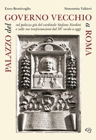 Palazzo del Governo Vecchio a Roma. Sul palazzo già del cardinale Stefano Nardini e sulle sue trasformazioni dal XV secolo a oggi - Librerie.coop