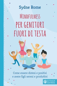 Mindfulness per genitori fuori di testa. Come essere distesi e positivi e avere figli sereni e produttivi - Librerie.coop Mindfulness per genitori fuori di testa. Come essere distesi e positivi e avere figli sereni e produttivi - Librerie.coop