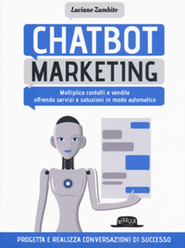 Chatbot marketing. Moltiplica contatti e vendite offrendo servizi e soluzioni in modo automatico - Librerie.coop Chatbot marketing. Moltiplica contatti e vendite offrendo servizi e soluzioni in modo automatico - Librerie.coop