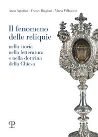 Il fenomeno delle reliquie. Nella storia nella letteratura e nella dottrina della chiesa - Librerie.coop
