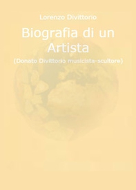 Biografia di un artista (Donato Divittorio musicista-scultore) - Librerie.coop Biografia di un artista (Donato Divittorio musicista-scultore) - Librerie.coop