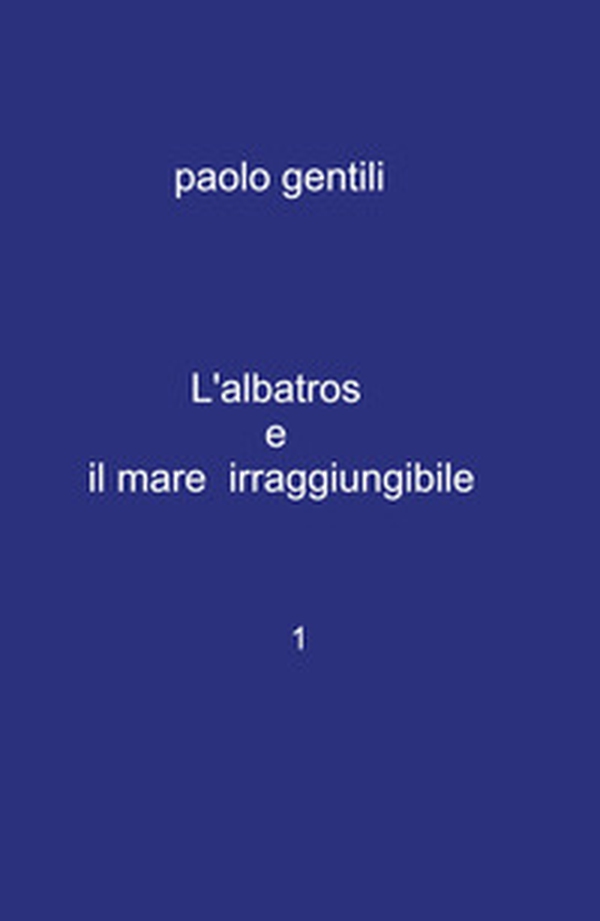 L'albatros e il mare irraggiungibile - Librerie.coop L'albatros e il mare irraggiungibile - Librerie.coop
