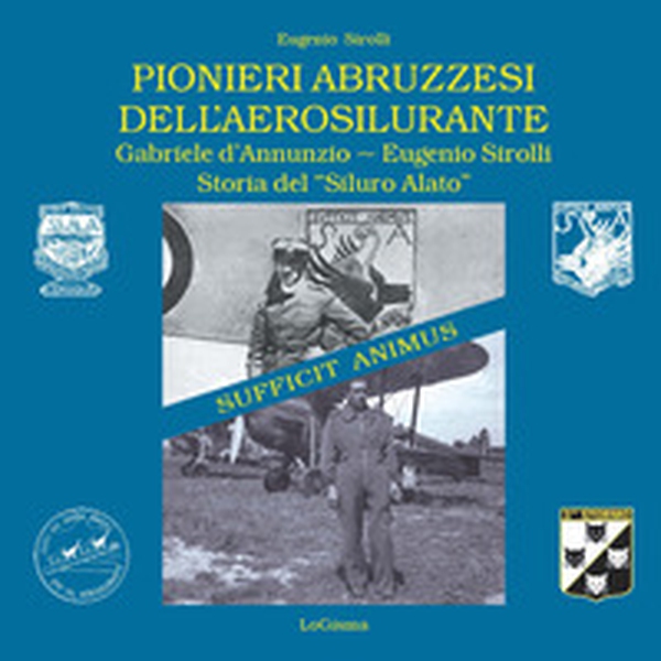 Pionieri abruzzesi dell'aerosilurante. Gabriele d'Annunzio, Eugenio Sirolli. Storia del «Siluro Alato» - Librerie.coop Pionieri abruzzesi dell'aerosilurante. Gabriele d'Annunzio, Eugenio Sirolli. Storia del «Siluro Alato» - Librerie.coop