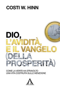 Dio, l'avidità e il vangelo (della prosperità). Come la verità ha stravolto una vita costruita sulle menzogne - Librerie.coop Dio, l'avidità e il vangelo (della prosperità). Come la verità ha stravolto una vita costruita sulle menzogne - Librerie.coop