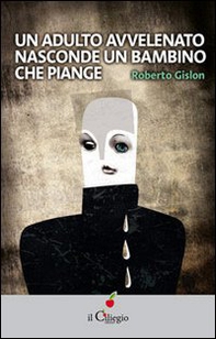 Un adulto avvelenato nasconde un bambino che piange - Librerie.coop Un adulto avvelenato nasconde un bambino che piange - Librerie.coop