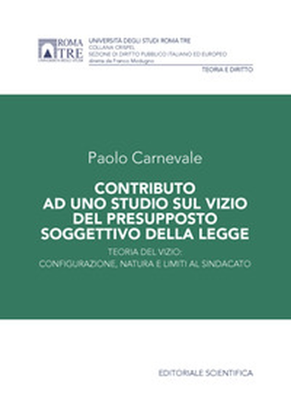 Contributo ad uno studio sul vizio del presupposto soggettivo della legge. Teoria del vizio: configurazione, natura e limiti al sindacato - Librerie.coop Contributo ad uno studio sul vizio del presupposto soggettivo della legge. Teoria del vizio: configurazione, natura e limiti al sindacato - Librerie.coop