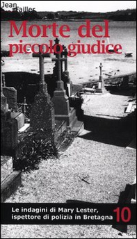 Morte del piccolo giudice. Le indagini di Mary Lester, ispettore di polizia in Bretagna - Vol. 10 - Librerie.coop Morte del piccolo giudice. Le indagini di Mary Lester, ispettore di polizia in Bretagna - Vol. 10 - Librerie.coop