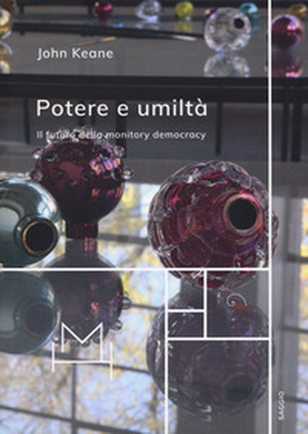 Potere e umiltà. Il futuro della monitory democracy - Librerie.coop Potere e umiltà. Il futuro della monitory democracy - Librerie.coop