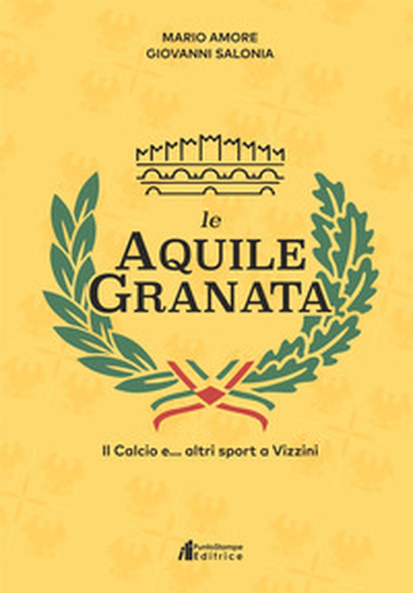 Le aquile granata. Il calcio e... altri sport a Vizzini - Librerie.coop Le aquile granata. Il calcio e... altri sport a Vizzini - Librerie.coop