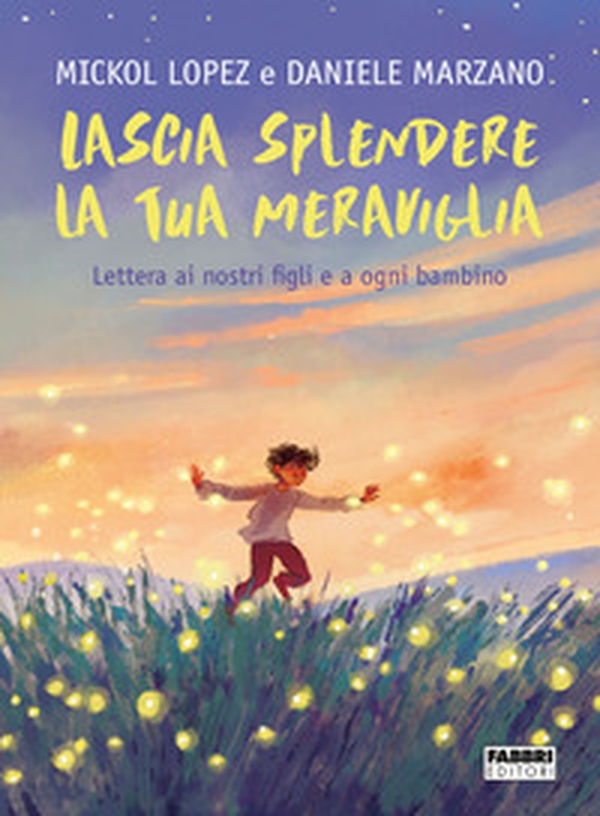 Lascia splendere la tua meraviglia. Lettera ai nostri figli e a ogni bambino - Librerie.coop Lascia splendere la tua meraviglia. Lettera ai nostri figli e a ogni bambino - Librerie.coop