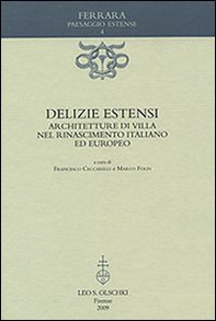 Delizie estensi. Architetture di villa nel Rinascimento italiano ed europeo - Librerie.coop
