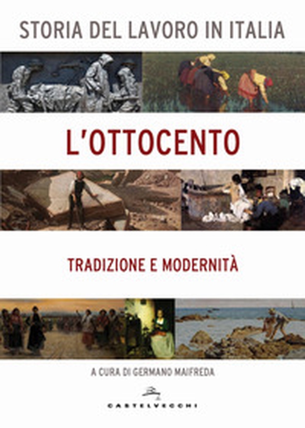 Storia del lavoro in Italia. L'Ottocento. Tradizione e modernità - Librerie.coop Storia del lavoro in Italia. L'Ottocento. Tradizione e modernità - Librerie.coop