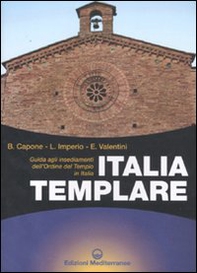 Italia templare. Guida agli insediamenti dell'Ordine del Tempio in Italia - Librerie.coop