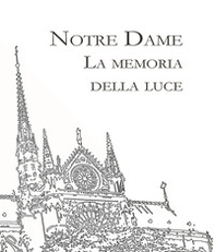 Notre Dame. La memoria della Luce - Librerie.coop Notre Dame. La memoria della Luce - Librerie.coop