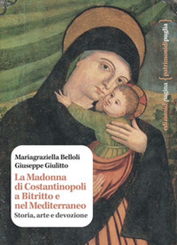 La Madonna di Costantinopoli a Bitritto e nel Mediterraneo. Storia, arte e devozione - Librerie.coop La Madonna di Costantinopoli a Bitritto e nel Mediterraneo. Storia, arte e devozione - Librerie.coop