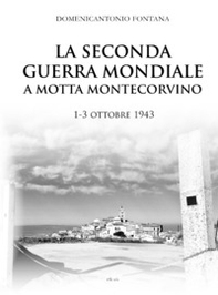 La seconda guerra mondiale a Motta Montecorvino 1-3 ottobre 1943 - Librerie.coop