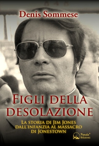 Figli della desolazione. La storia di Jim Jones dall'infanzia al massacro di Jonestown - Librerie.coop