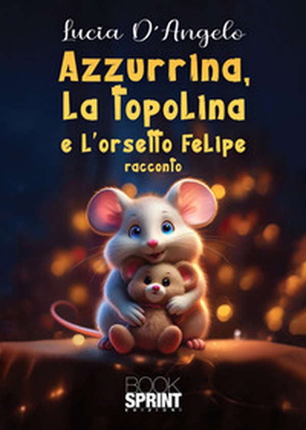 Azzurrina, la topolina e l'orsetto Felipe - Librerie.coop Azzurrina, la topolina e l'orsetto Felipe - Librerie.coop