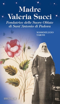 Madre Valeria Succi. Fondatrice delle Suore Oblate di Sant'Antonio di Padova - Librerie.coop