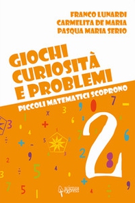 Giochi, curiosità e problemi. Piccoli matematici scoprono - Vol. 2 - Librerie.coop Giochi, curiosità e problemi. Piccoli matematici scoprono - Vol. 2 - Librerie.coop