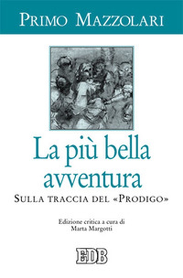 La più bella avventura. Sulla traccia del «prodigo» - Librerie.coop La più bella avventura. Sulla traccia del «prodigo» - Librerie.coop
