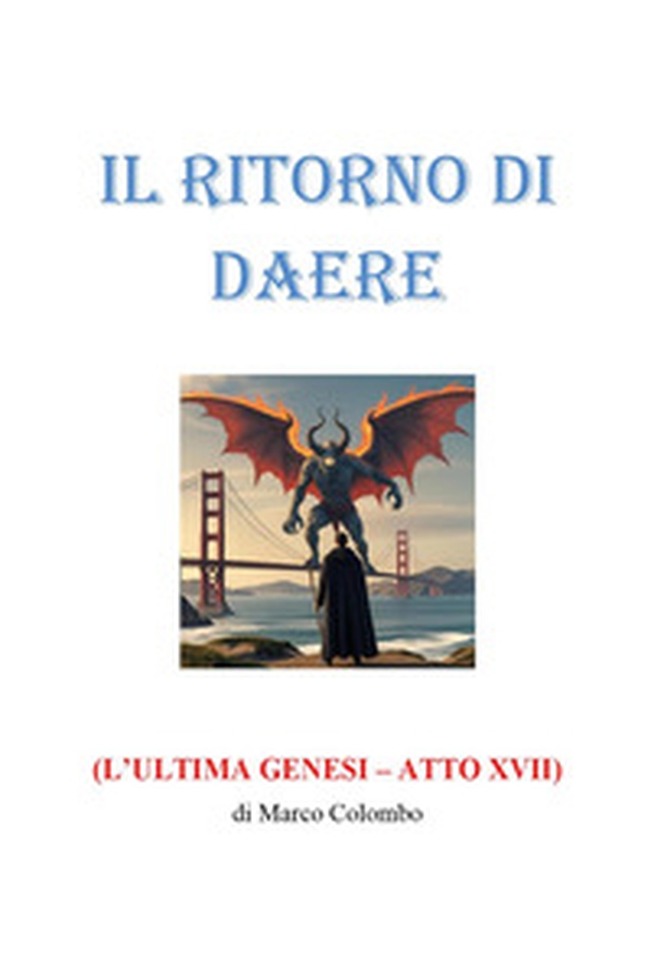 Il ritorno di Daere. L'ultima Genesi. Atto XVII - Librerie.coop Il ritorno di Daere. L'ultima Genesi. Atto XVII - Librerie.coop