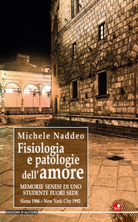 Fisiologia e patologie dell'amore... Memorie senesi di uno studente fuori sede - Librerie.coop Fisiologia e patologie dell'amore... Memorie senesi di uno studente fuori sede - Librerie.coop
