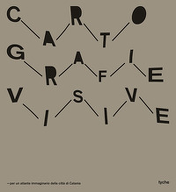 Cartografie visive. Per un atlante immaginario della città di Catania - Librerie.coop Cartografie visive. Per un atlante immaginario della città di Catania - Librerie.coop